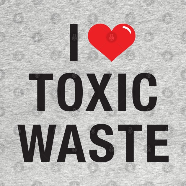 I love Toxic Waste by Hotshots